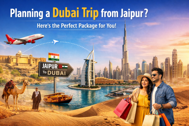 Planning a Dubai Trip from Jaipur? Here’s the Perfect Package for You