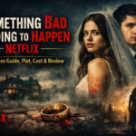 Something Bad Is Going to Happen Netflix: Full Series Guide, Plot, Cast & Review