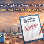 How to Apply for Transit Visa Dubai and Make Your Stopover Easy?