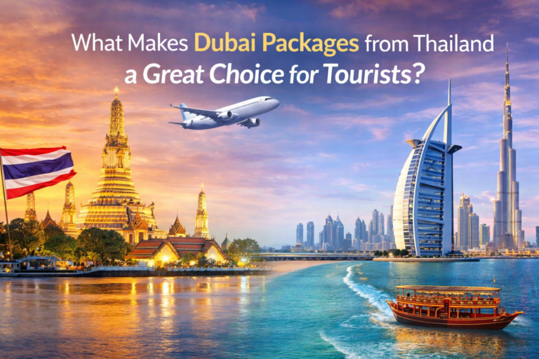 What Makes Dubai Packages from Thailand a Great Choice for Tourists?