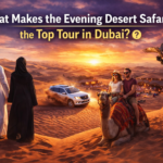 What Makes the Evening Desert Safari the Top Tour in Dubai?