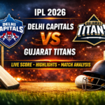 Delhi Capitals vs Gujarat Titans IPL 2026 Live Match Update: Score, Highlights & Key Moments