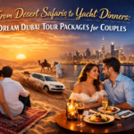 From Desert Safaris to Yacht Dinners: Dream Dubai Tour Packages for Couples