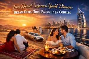 From Desert Safaris to Yacht Dinners Dream Dubai Tour Packages for Couples