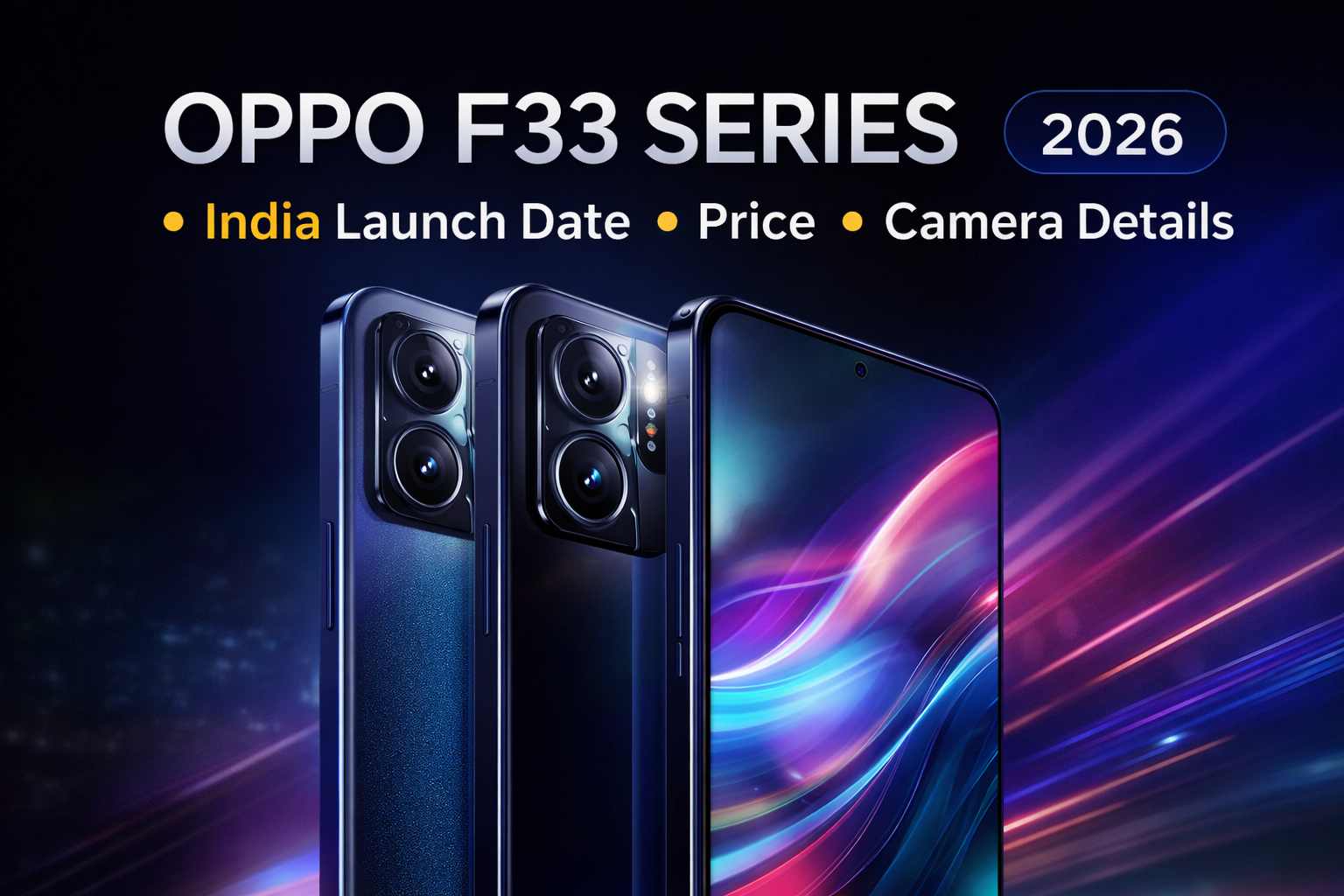 Oppo F33 Series India Launch Date, Price, and Camera Details (2026)