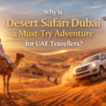 Why is Desert Safari Dubai a Must-Try Adventure for UAE Travellers?
